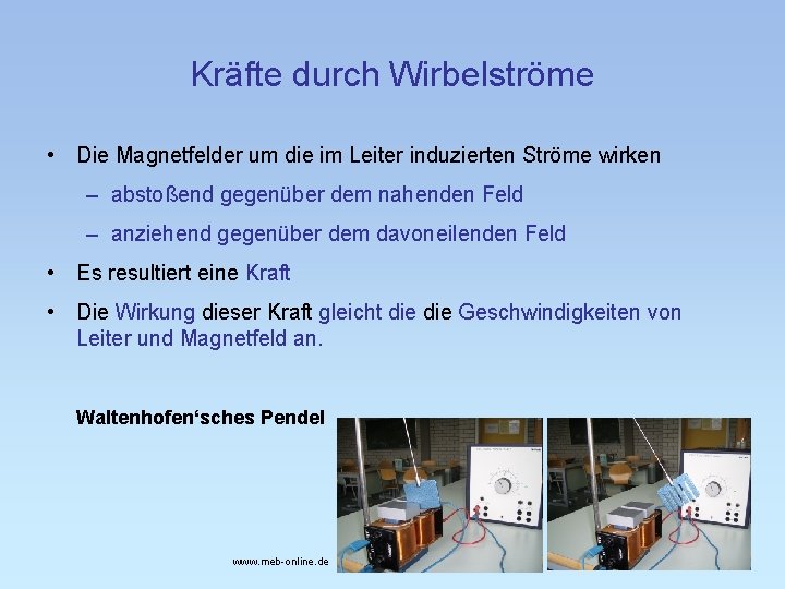Kräfte durch Wirbelströme • Die Magnetfelder um die im Leiter induzierten Ströme wirken –