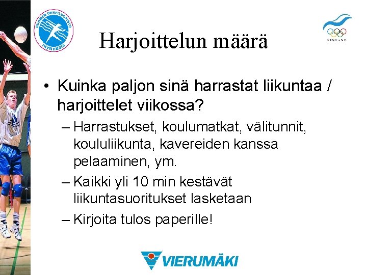 Harjoittelun määrä • Kuinka paljon sinä harrastat liikuntaa / harjoittelet viikossa? – Harrastukset, koulumatkat,