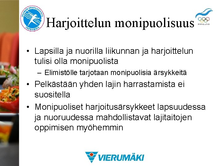 Harjoittelun monipuolisuus • Lapsilla ja nuorilla liikunnan ja harjoittelun tulisi olla monipuolista – Elimistölle