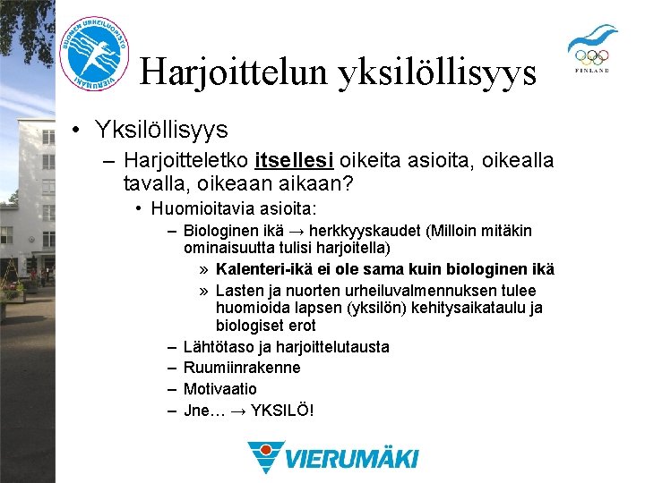 Harjoittelun yksilöllisyys • Yksilöllisyys – Harjoitteletko itsellesi oikeita asioita, oikealla tavalla, oikeaan aikaan? •