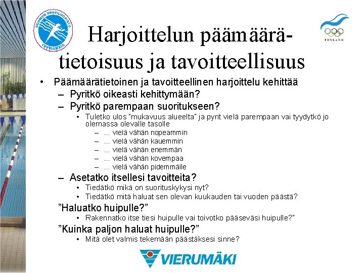 Harjoittelun päämäärätietoisuus ja tavoitteellisuus • Päämäärätietoinen ja tavoitteellinen harjoittelu kehittää – Pyritkö oikeasti kehittymään?