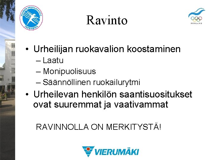 Ravinto • Urheilijan ruokavalion koostaminen – Laatu – Monipuolisuus – Säännöllinen ruokailurytmi • Urheilevan