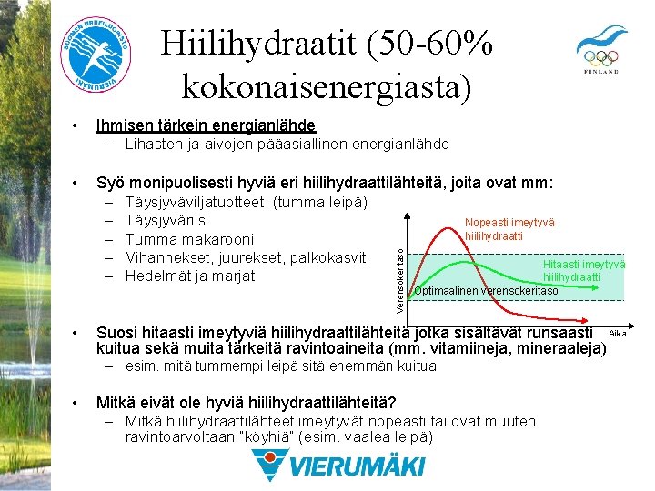 Hiilihydraatit (50 -60% kokonaisenergiasta) Ihmisen tärkein energianlähde – Lihasten ja aivojen pääasiallinen energianlähde •