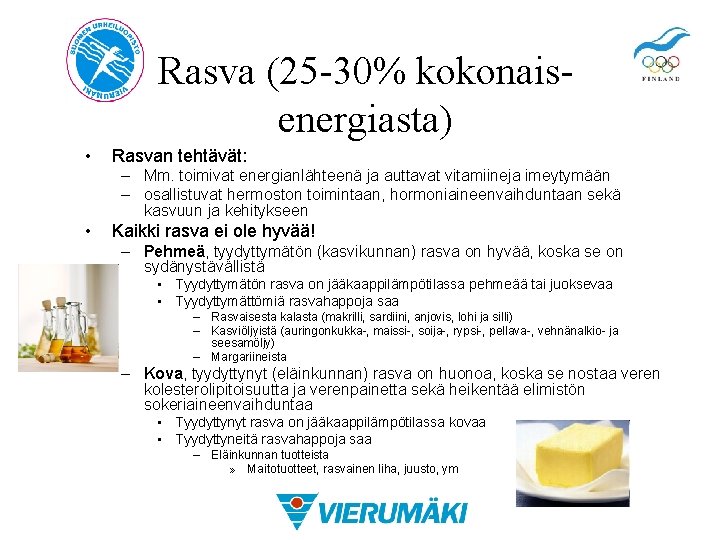 Rasva (25 -30% kokonaisenergiasta) • Rasvan tehtävät: – Mm. toimivat energianlähteenä ja auttavat vitamiineja