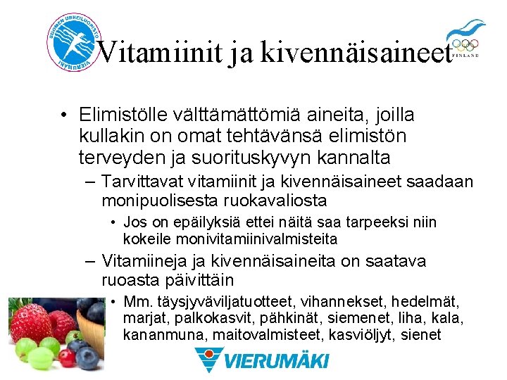 Vitamiinit ja kivennäisaineet • Elimistölle välttämättömiä aineita, joilla kullakin on omat tehtävänsä elimistön terveyden