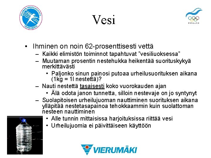 Vesi • Ihminen on noin 62 -prosenttisesti vettä – Kaikki elimistön toiminnot tapahtuvat ”vesiliuoksessa”