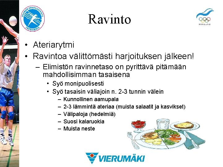 Ravinto • Ateriarytmi • Ravintoa välittömästi harjoituksen jälkeen! – Elimistön ravinnetaso on pyrittävä pitämään