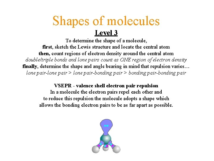 Shapes of molecules Level 3 To determine the shape of a molecule, first, sketch