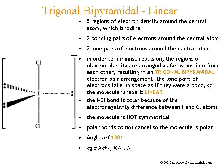 Trigonal Bipyramidal - Linear • 5 regions of electron density around the central atom,