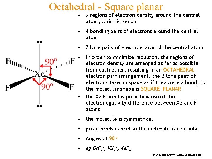 Octahedral - Square planar • 6 regions of electron density around the central atom,