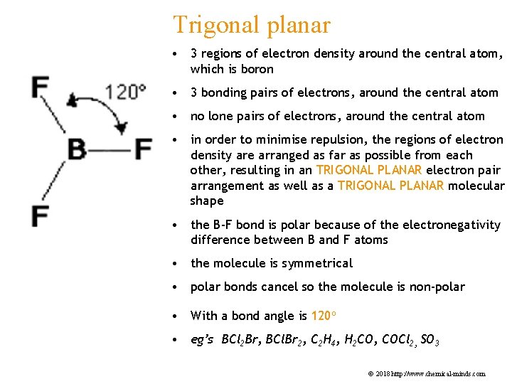 Trigonal planar • 3 regions of electron density around the central atom, which is