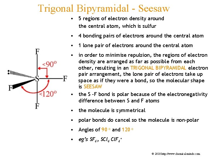 Trigonal Bipyramidal - Seesaw • 5 regions of electron density around the central atom,