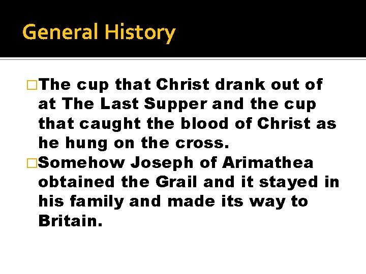 General History �The cup that Christ drank out of at The Last Supper and