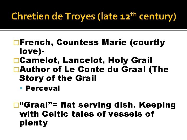 Chretien de Troyes (late 12 th century) �French, Countess Marie (courtly love)�Camelot, Lancelot, Holy