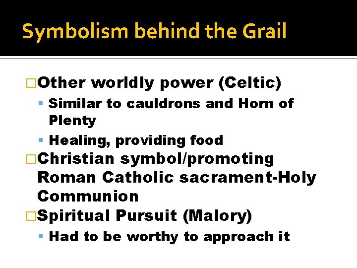 Symbolism behind the Grail �Other worldly power (Celtic) Similar to cauldrons and Horn of