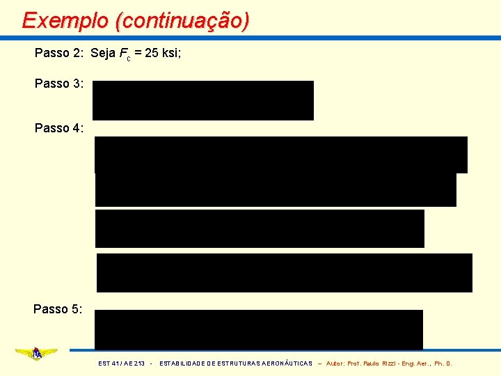 Exemplo (continuação) Passo 2: Seja Fc = 25 ksi; Passo 3: Passo 4: Passo