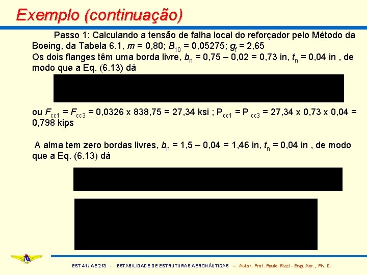 Exemplo (continuação) Passo 1: Calculando a tensão de falha local do reforçador pelo Método