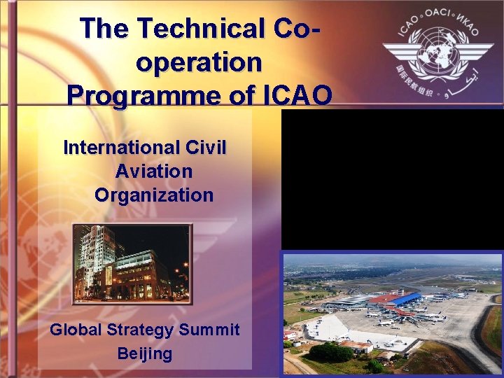 The Technical Cooperation Programme of ICAO International Civil Aviation Organization Global Strategy Summit Beijing