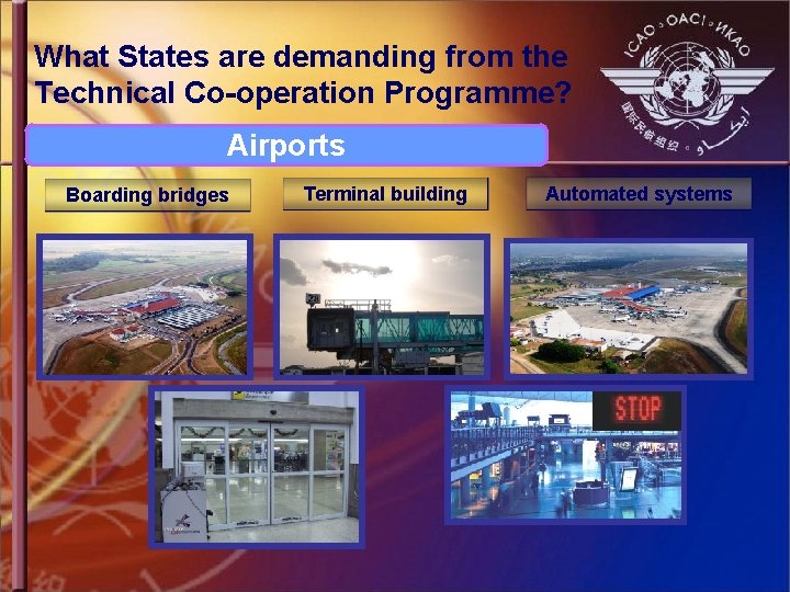 What States are demanding from the Technical Co-operation Programme? Airports Boarding bridges Terminal building