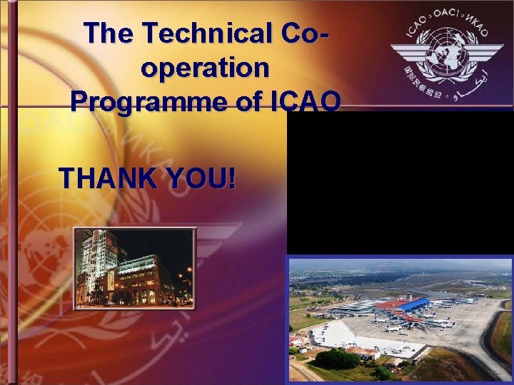 The Technical Cooperation Programme of ICAO THANK YOU! 
