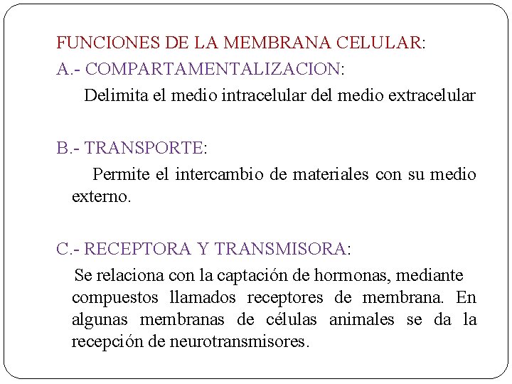 FUNCIONES DE LA MEMBRANA CELULAR: A. - COMPARTAMENTALIZACION: Delimita el medio intracelular del medio