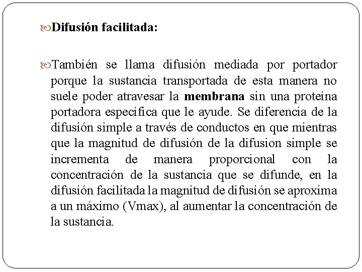  Difusión facilitada: También se llama difusión mediada portador porque la sustancia transportada de