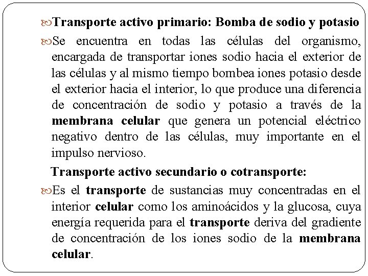  Transporte activo primario: Bomba de sodio y potasio Se encuentra en todas las