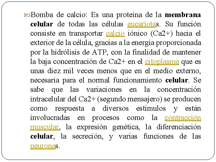  Bomba de calcio: Es una proteína de la membrana celular de todas las