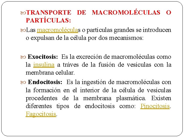  TRANSPORTE DE MACROMOLÉCULAS O PARTÍCULAS: Las macromoléculas o partículas grandes se introducen o