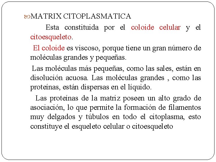  MATRIX CITOPLASMATICA Esta constituida por el coloide celular y el citoesqueleto. El coloide