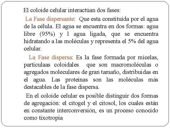  El coloide celular interactúan dos fases: La Fase dispersante: Que esta constituída por