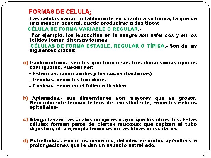 FORMAS DE CÉLULA: Las células varían notablemente en cuanto a su forma, la que