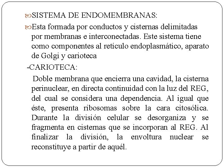  SISTEMA DE ENDOMEMBRANAS: Esta formada por conductos y cisternas delimitadas por membranas e