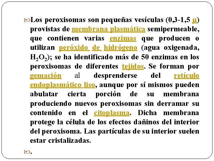  Los peroxisomas son pequeñas vesículas (0, 3 -1, 5 μ) provistas de membrana