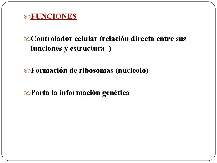  FUNCIONES Controlador celular (relación directa entre sus funciones y estructura ) Formación de