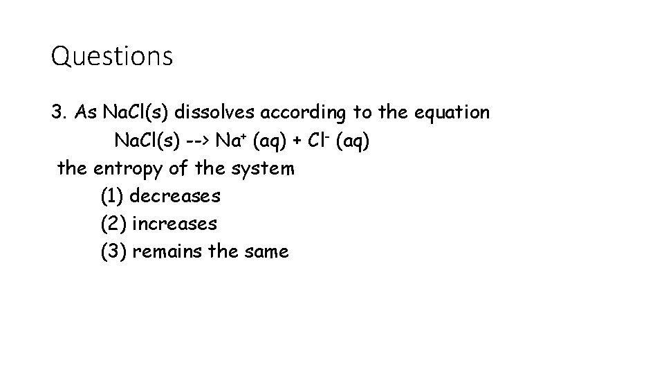 Questions 3. As Na. Cl(s) dissolves according to the equation Na. Cl(s) --> Na+ Questions 3. As Na. Cl(s) dissolves according to the equation Na. Cl(s) --> Na+