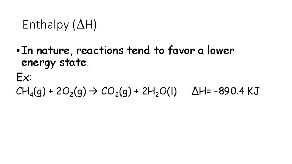 Enthalpy (ΔH) • In nature, reactions tend to favor a lower energy state. Ex: Enthalpy (ΔH) • In nature, reactions tend to favor a lower energy state. Ex: