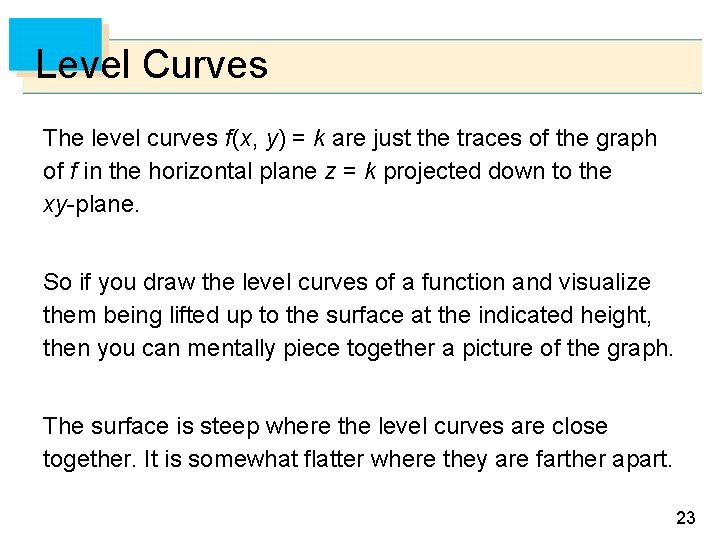 Level Curves The level curves f (x, y) = k are just the traces