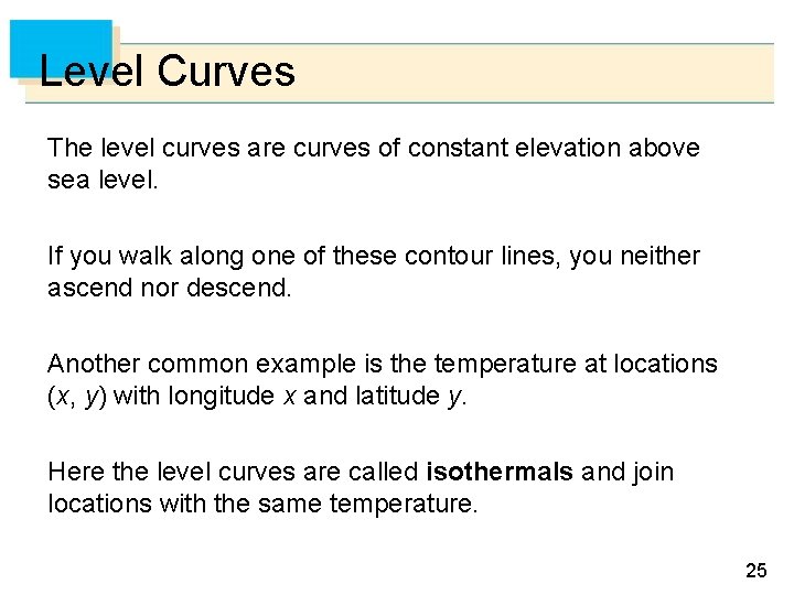 Level Curves The level curves are curves of constant elevation above sea level. If