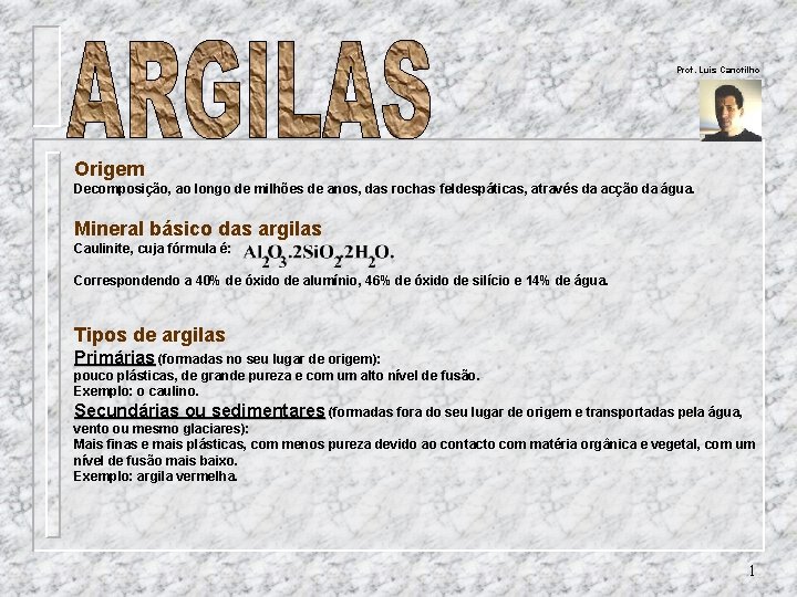 Prof. Luís Canotilho Origem Decomposição, ao longo de milhões de anos, das rochas feldespáticas,