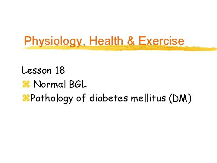 Physiology, Health & Exercise Lesson 18 z Normal BGL z. Pathology of diabetes mellitus