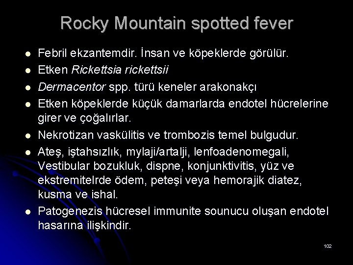 Rocky Mountain spotted fever l l l l Febril ekzantemdir. İnsan ve köpeklerde görülür.