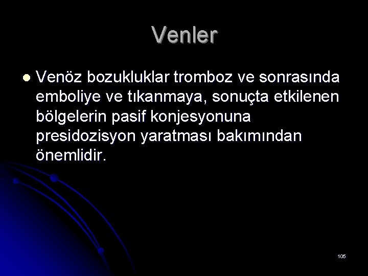 Venler l Venöz bozukluklar tromboz ve sonrasında emboliye ve tıkanmaya, sonuçta etkilenen bölgelerin pasif