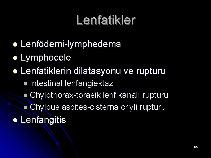 Lenfatikler Lenfödemi-lymphedema l Lymphocele l Lenfatiklerin dilatasyonu ve rupturu l l Intestinal lenfangiektazi l
