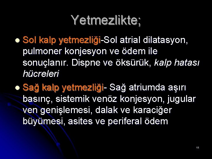 Yetmezlikte; Sol kalp yetmezliği-Sol atrial dilatasyon, pulmoner konjesyon ve ödem ile sonuçlanır. Dispne ve