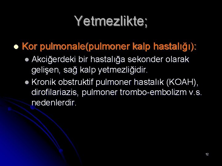 Yetmezlikte; l Kor pulmonale(pulmoner kalp hastalığı): l Akciğerdeki bir hastalığa sekonder olarak gelişen, sağ