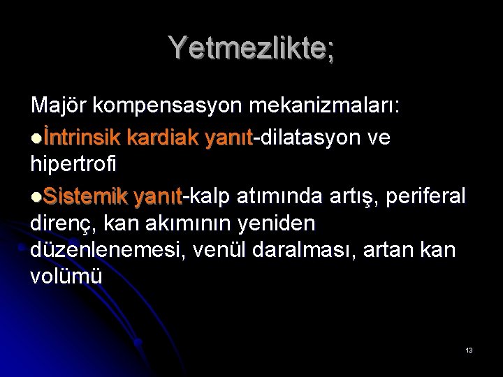 Yetmezlikte; Majör kompensasyon mekanizmaları: lİntrinsik kardiak yanıt-dilatasyon ve hipertrofi l. Sistemik yanıt-kalp atımında artış,