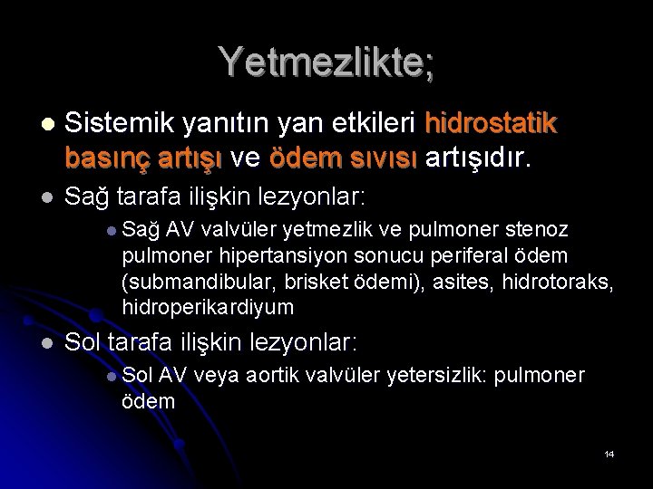 Yetmezlikte; l Sistemik yanıtın yan etkileri hidrostatik basınç artışı ve ödem sıvısı artışıdır. l