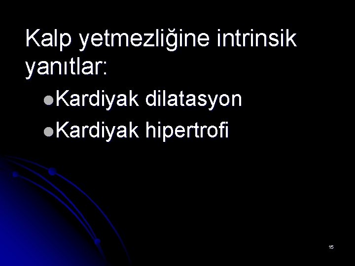 Kalp yetmezliğine intrinsik yanıtlar: l. Kardiyak dilatasyon l. Kardiyak hipertrofi 15 