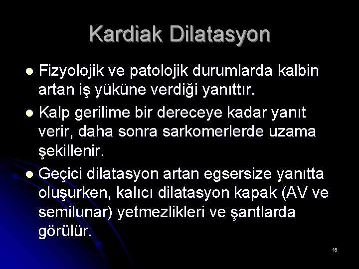 Kardiak Dilatasyon Fizyolojik ve patolojik durumlarda kalbin artan iş yüküne verdiği yanıttır. l Kalp